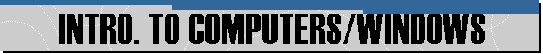 INTRO. TO COMPUTERS/WINDOWS